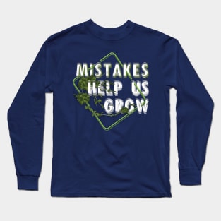 Mistakes help us grow Long Sleeve T-Shirt